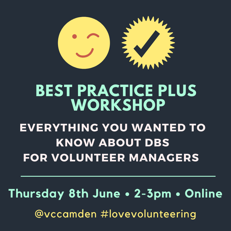 Navy blue image with winking smiley face and tick in a circle. Best Practice Plus workshop. Everything you wanted to know about DBS for volunteer managers. Thursday 8th June. 2 to 3 pm. Online. @vccamden #lovevolunteering
